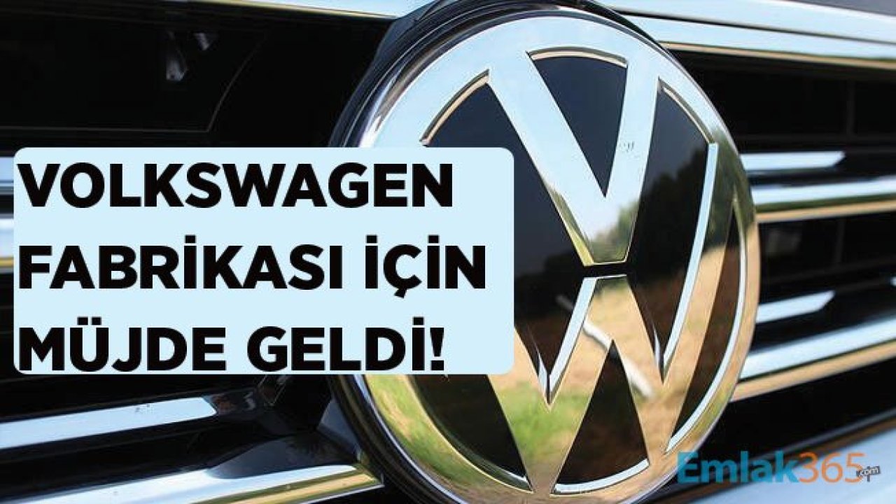 Volkswagen Fabrikası İçin İlk Adım Atıldı, Dev Yatırım Kesinleşti!