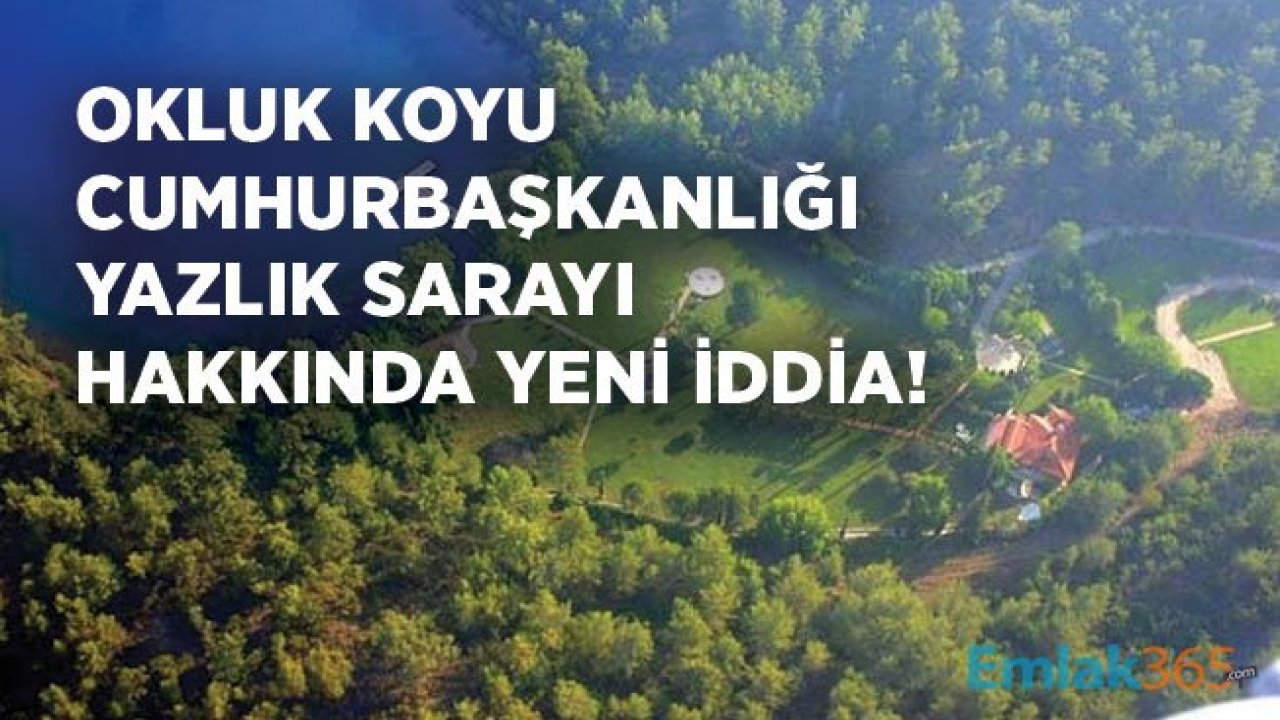 Marmaris Okluk Koyu Cumhurbaşkanlığı Yazlık Konuk Evi İçin Yeni İddia!