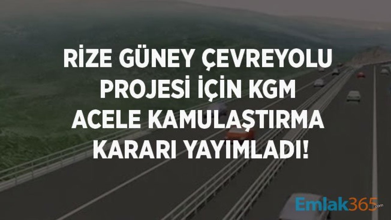 Rize Güney Çevre Yolu Projesi İçin Karayolları Genel Müdürlüğü Acele Kamulaştırma Kararı Çıkardı!