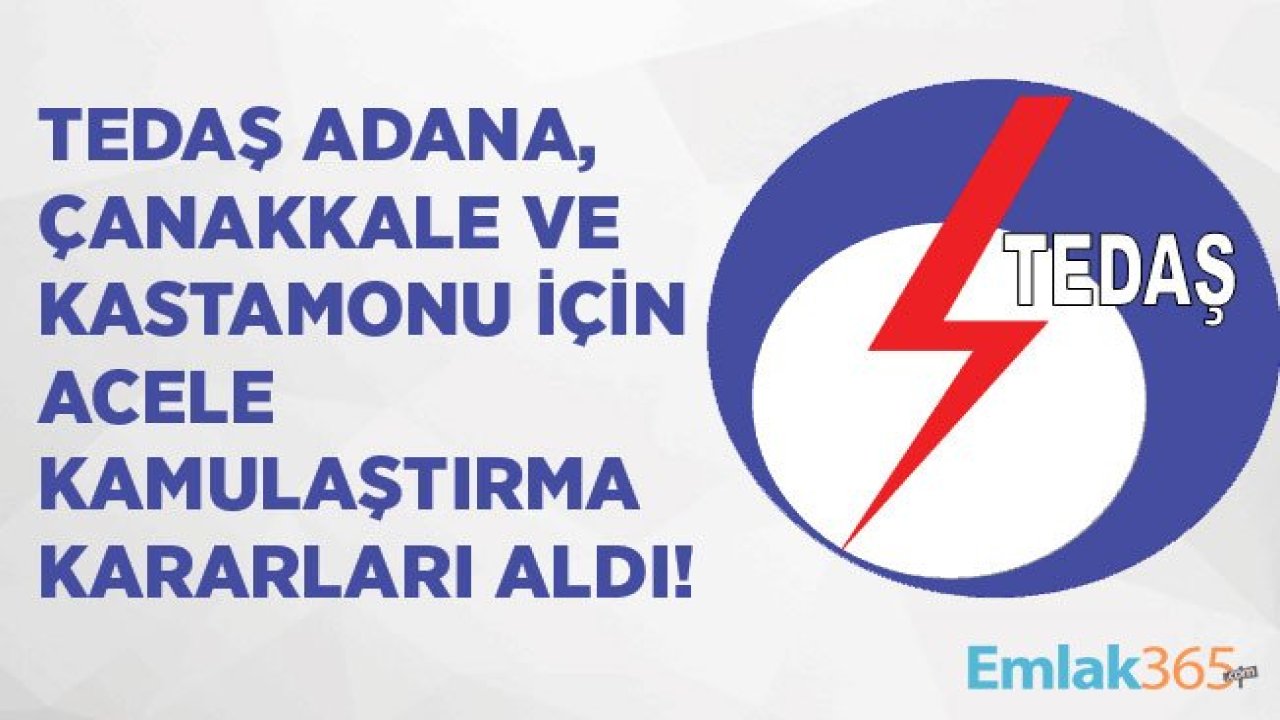 TEDAŞ Çanakkale, Kastamonu ve Adana'da Acele Kamulaştırma Kararı Aldı!