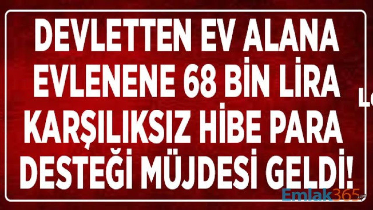 Devletten Ev Alana, Evlenene 68 Bin Lira Hibe Para Desteği Müjdesi!