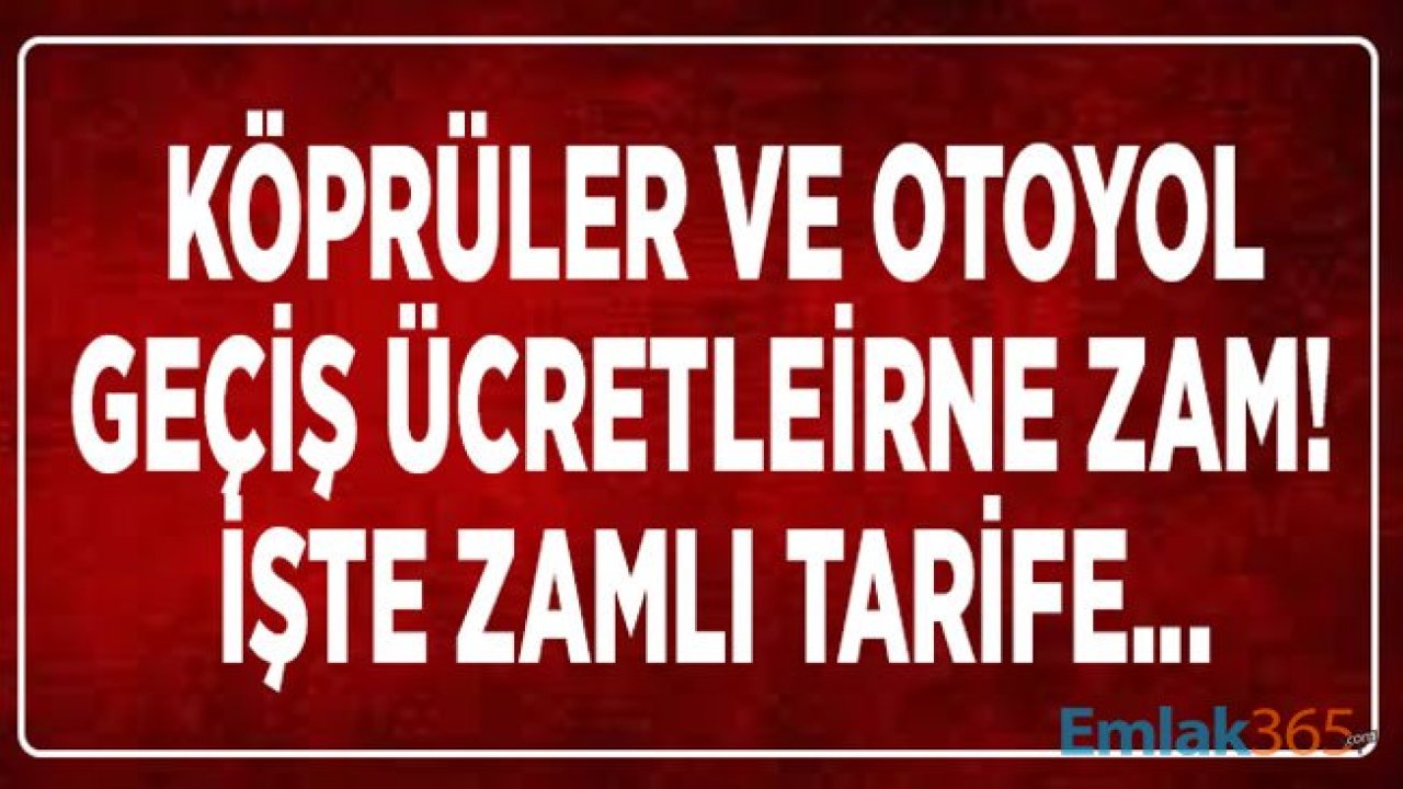 Son Dakika! Zam Yağmuru Sürüyor, Köprü ve Otoyol Geçiş Ücreti Zamlandı