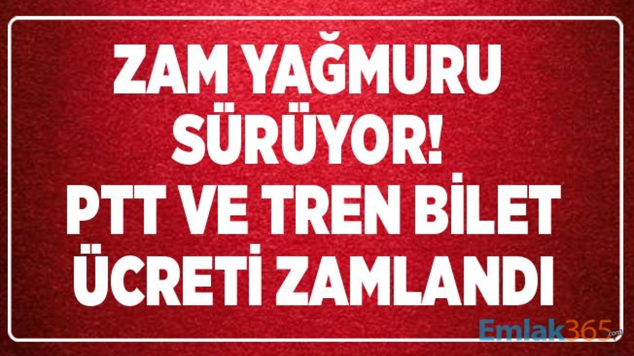 Yeni Zam Haberleri Sürüyor! PTT ve Tren Biletleri Ücretleri Zamlandı! Zamlı YHT Tren Ücretleri Kaç Lira Oldu?