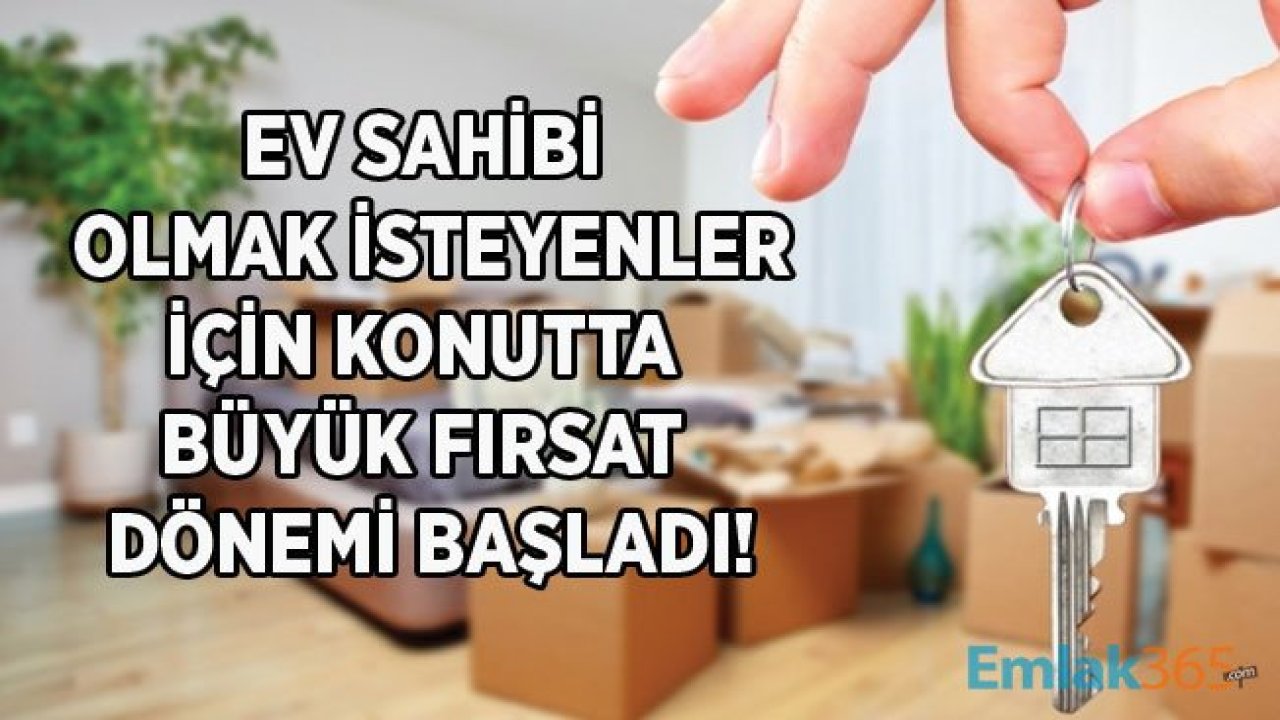 Ev Sahibi Olmak İsteyenler İçin Konutta Fırsat Dönemi Başladı!