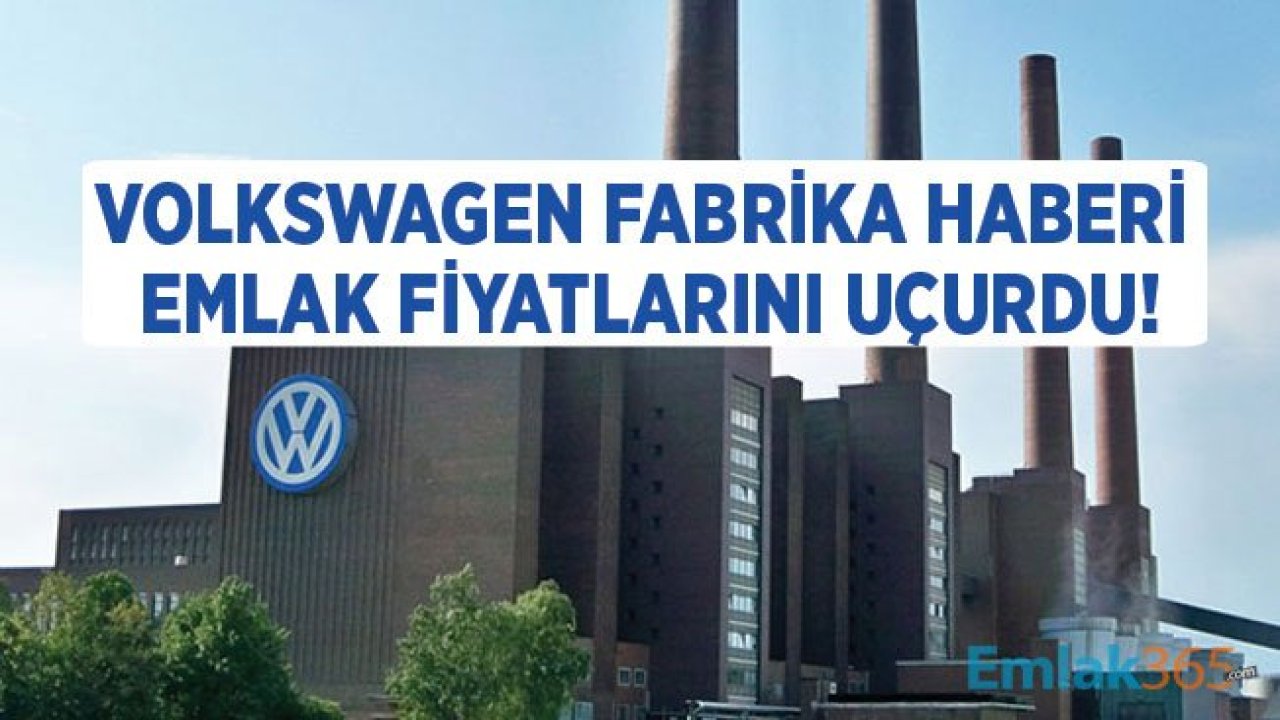 Volkswagen Manisa Fabrikası Bölgede Konut Fiyatları İçin Uçuşa Neden Oldu!