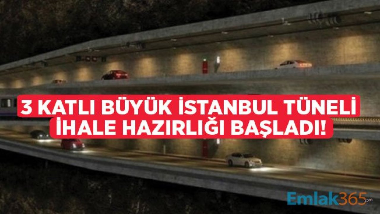 3 Katlı Büyük İstanbul Tüneli İhalesi İçin Ulaştırma Bakanlığı İlana Çıkmaya Hazırlanıyor!