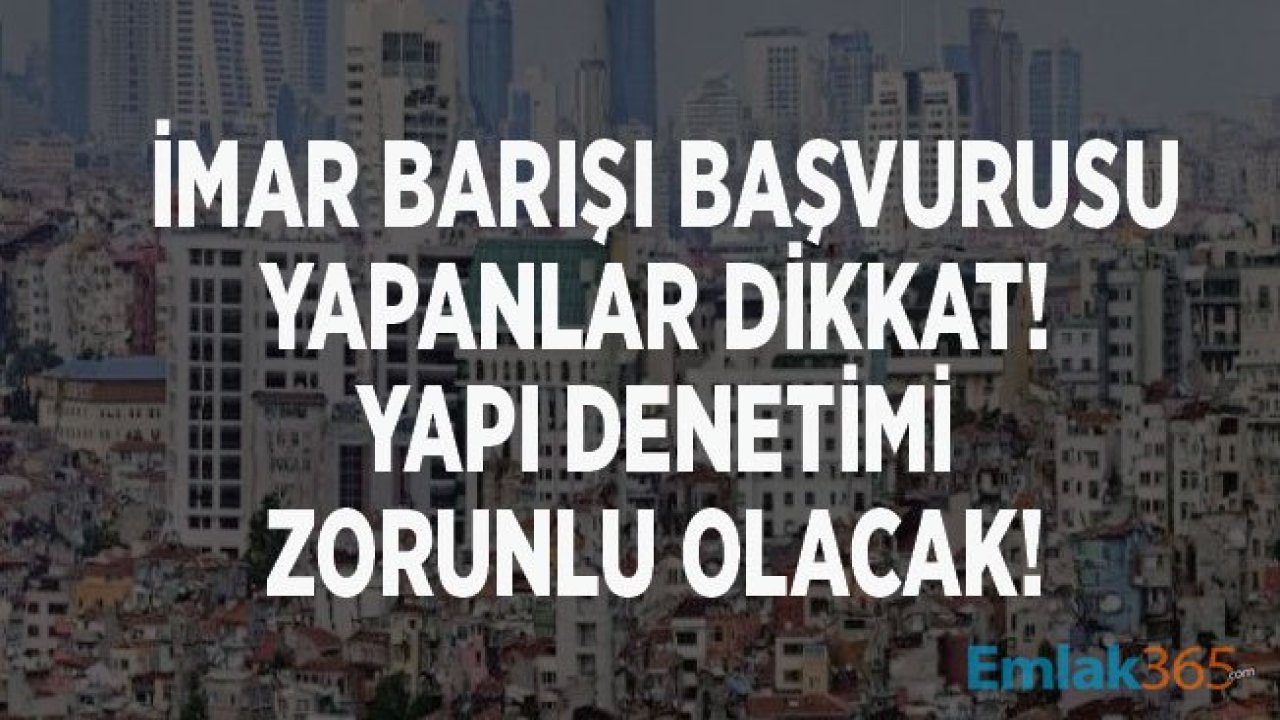 İmar Barışı Başvurusu Yapanlar Dikkat! Yapı Denetimi Zorunlu Olacak