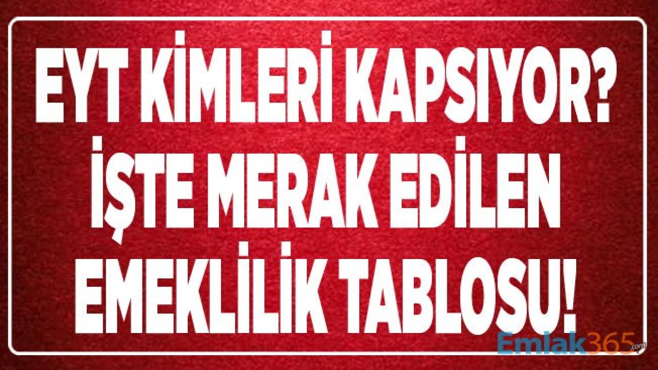 EYT Son Dakika Bugün 2019 Kimleri Kapsıyor, Çıkarsa Kimler Emekli Olabilir? Emeklilik Tablosu!