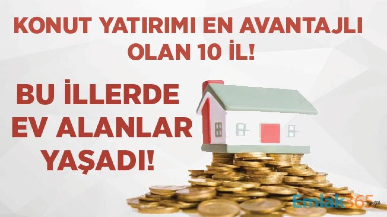 Konut Yatırımı İçin En Uygun İller Hangileri, Bu İllerde Ev Alanlar Yaşadı!