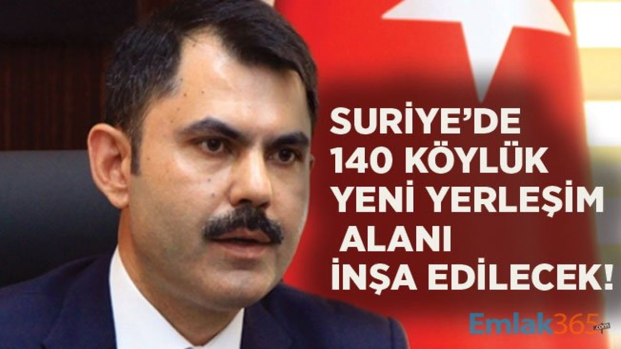 Çevre ve Şehircilik Bakanı Murat Kurum: Barış Pınarı Harekatı Sonrası 140 Köylük Yerleşim Alanı İnşa Edeceğiz