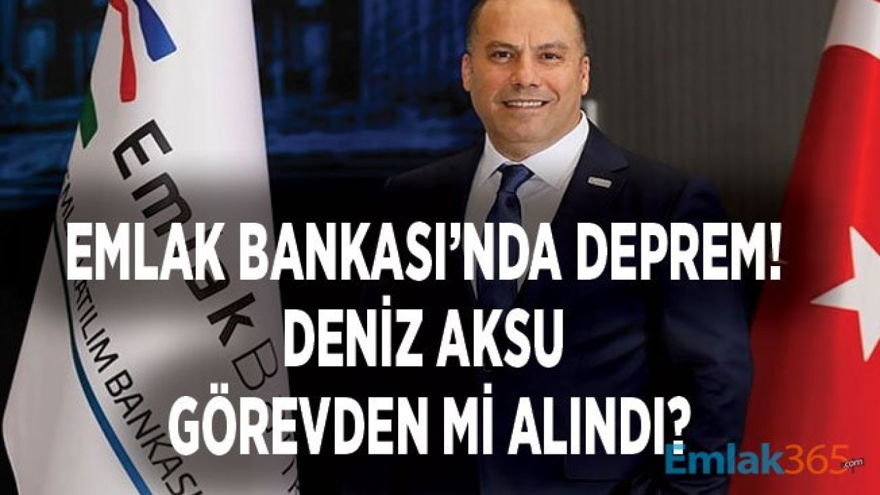 Emlak Katılım Bankası Deniz Aksu Görevden Mi Alındı, İstifa Mı Etti?