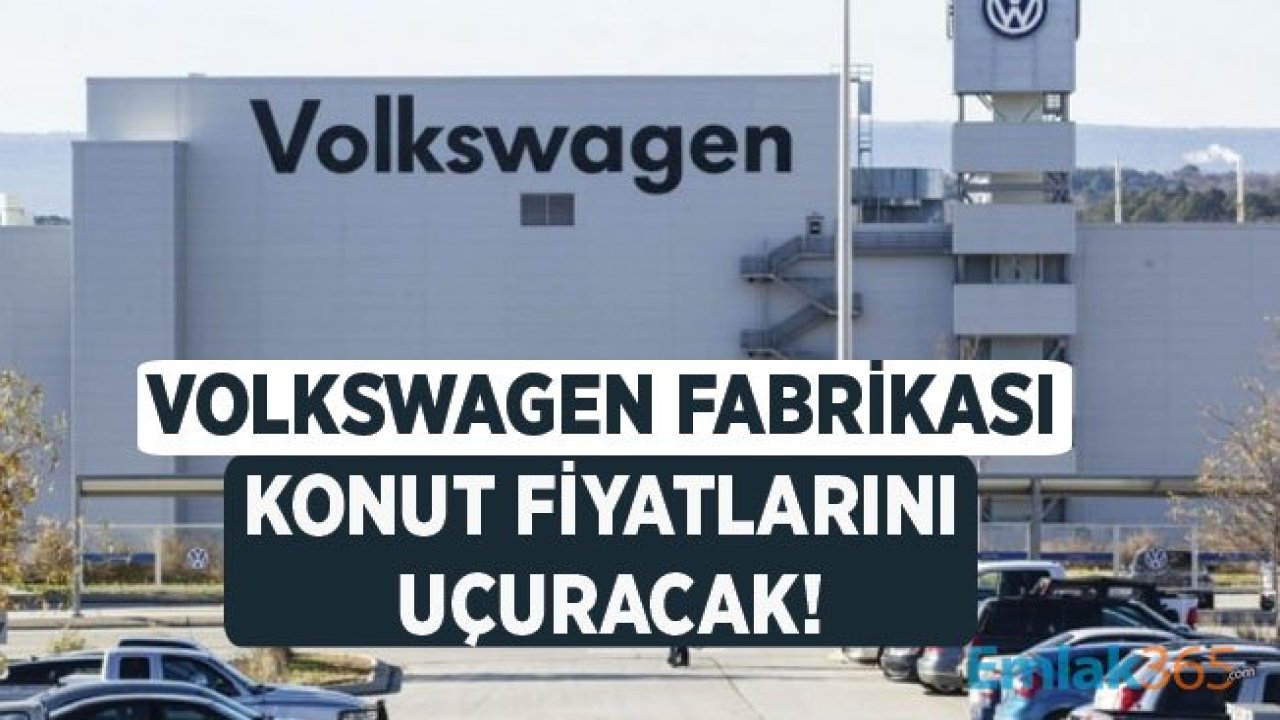 Volkswagen Manisa Fabrikası İle Konut Fiyatları Katlanacak!