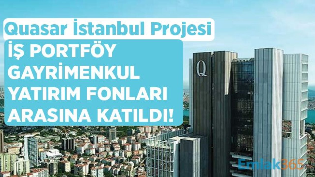 Quasar İstanbul İle Projesi İş Portföy’ün Gayrimenkul Yatırım Fonları Arasına Katıldı!