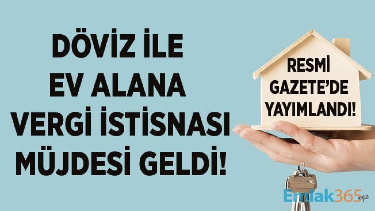 Döviz İle Ev Alana Konutta Vergi İstisnası Müjdesi Geldi!