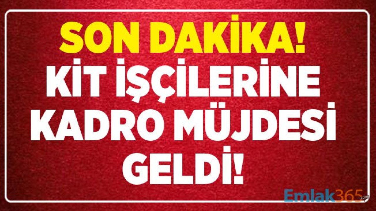 Resmi Gazete İle KİT Çalışanlarına Son Dakika Kadro Müjdesi Geldi!