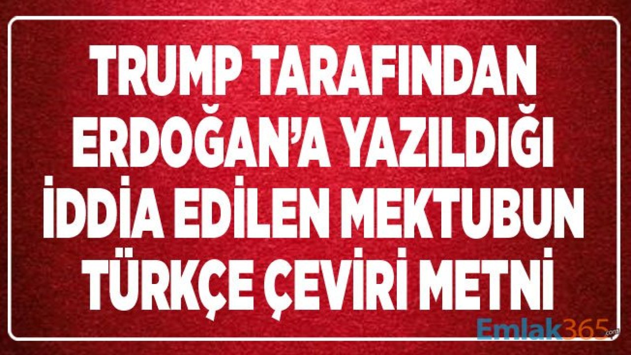 ABD Başkanı Trump Tarafından Cumhurbaşkanı Erdoğan'a Yazıldığı İddia Edilen Mektup Metni Türkçe Çevirisi