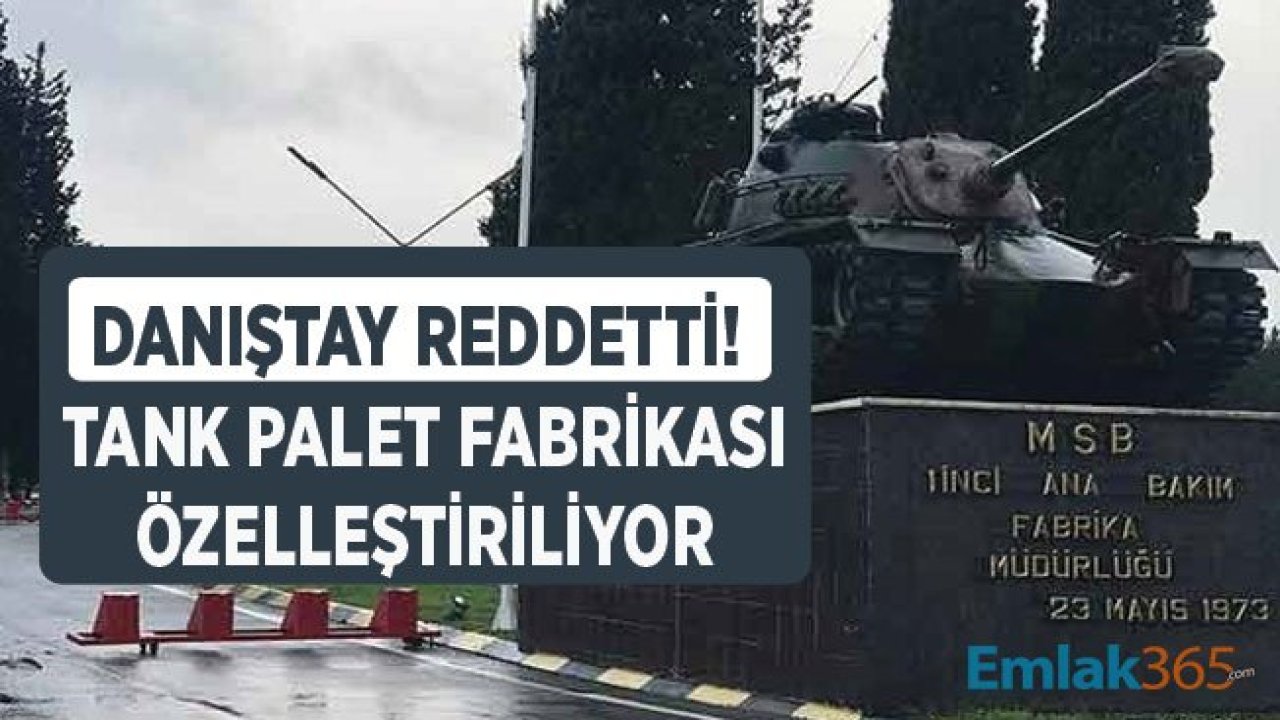 Tank Palet Fabrikası Özelleştirme Kararı Kesinleşti, Danıştay Talebi Reddetti!