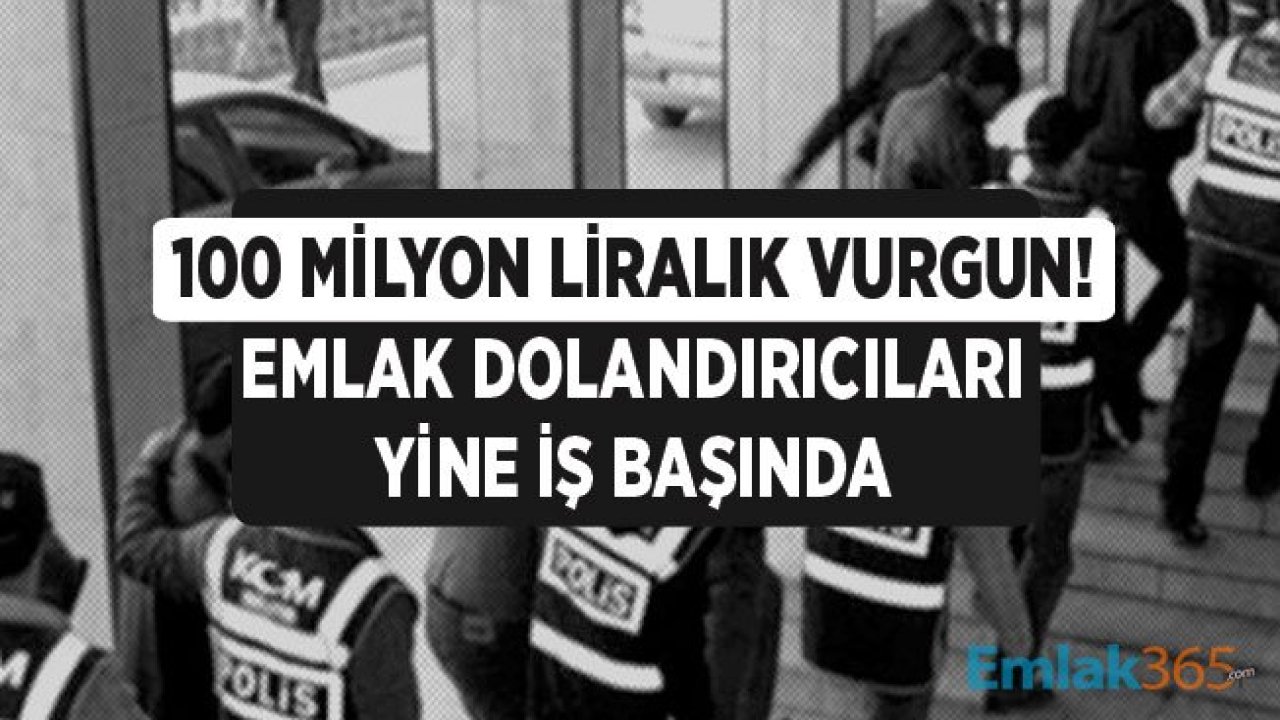 Emlak Dolandırıcılığı Çetesine Polis Operasyonu! 100 Milyon Liralık Konut Alışverişi Sahtekarlığı