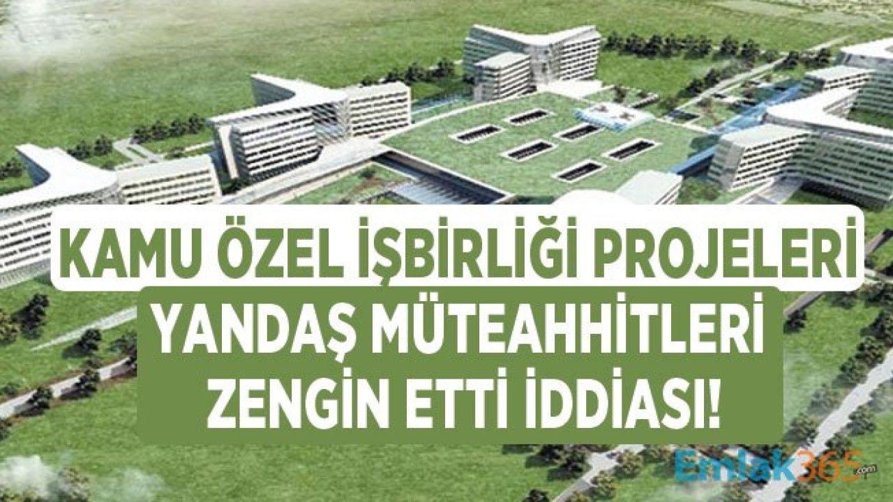 Kamu Özel İşbirliği (KÖİ) İnşa Edilen Şehir Hastaneleri ve Ulaştırma Projeleri Bütçede Yandaş Müteahhit Tartışmasına Neden Oldu!