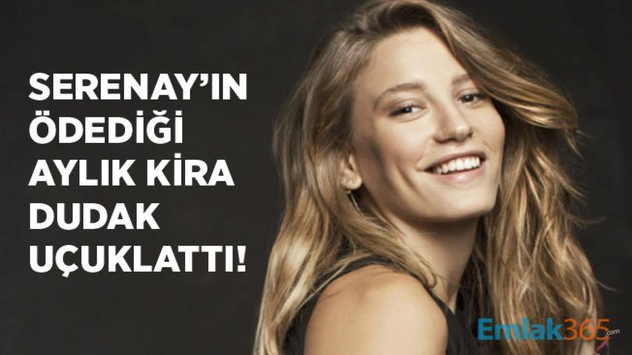 Kerem Bursin'den Ayrılan Serenay Sarıkaya Aylık 28 Bin TL Kira Ödemeye Başladı!