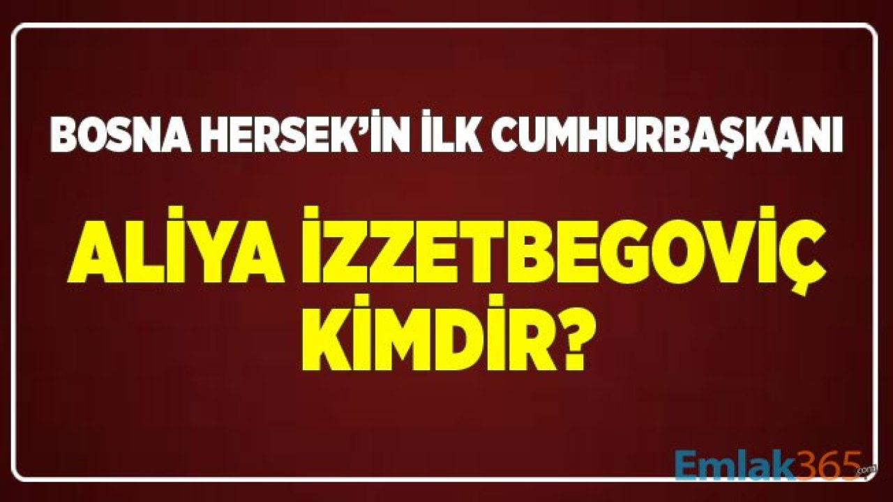 Bilge Kral Olarak Bilinen Aliya İzzetbegoviç Kimdir? Aliya İzzetbegoviç'in Akıllarda Yer Eden Sözleri