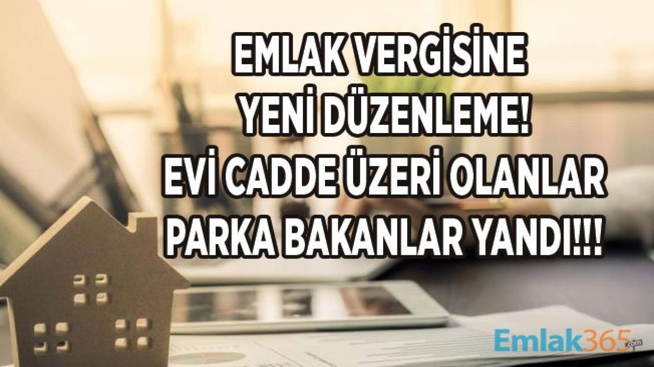 Büyükşehir Yasa Taslağı İle Emlak Vergisi Değişiyor! Evi Cadde Üzeri Olanlar, Parka Bakanlar Yandı