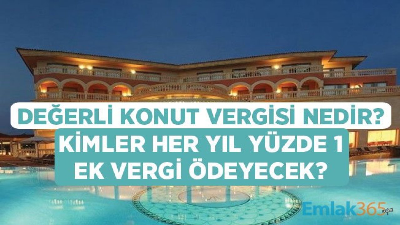 Değerli Konut Vergisi Tartışmanın Fitilini Ateşledi! Hangi Ev Sahibi Fazla Vergi Ödeyecek?