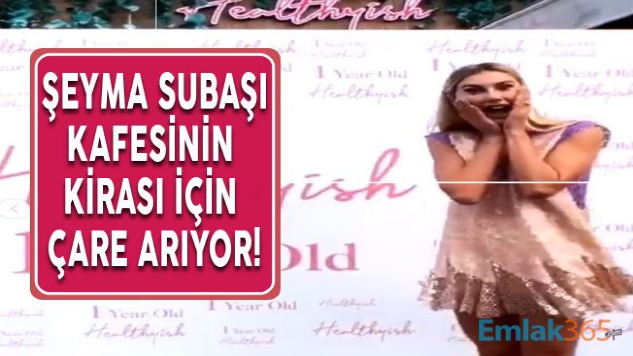 Şeyma Subaşı 60 Bin Liralık Kira Nedeni İle Healthyish Cafe İçin İflas Bayrağını Mı Çekecek?