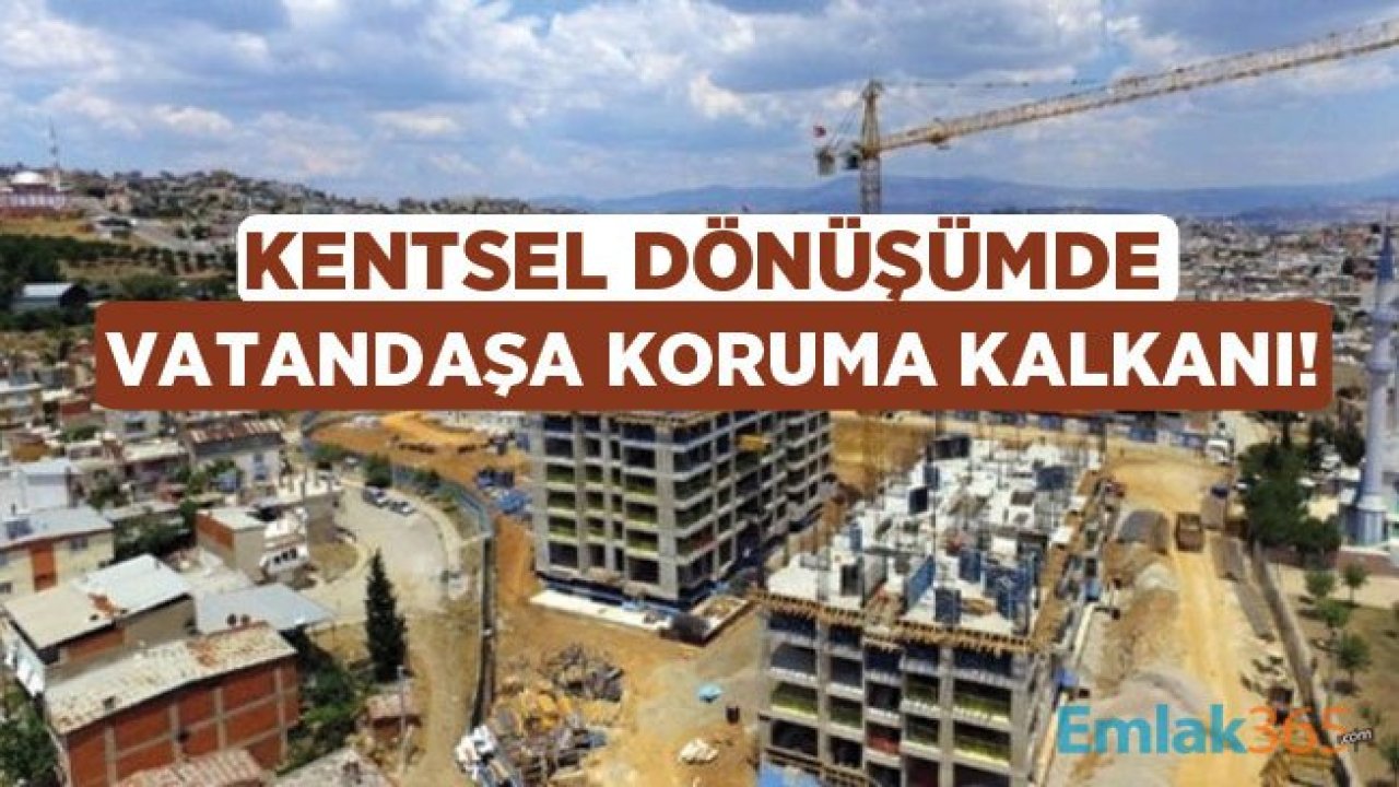 6306 Sayılı Kanun Değişikliği ile Kentsel Dönüşümde Vatandaşa Koruma Kalkanı Geldi!