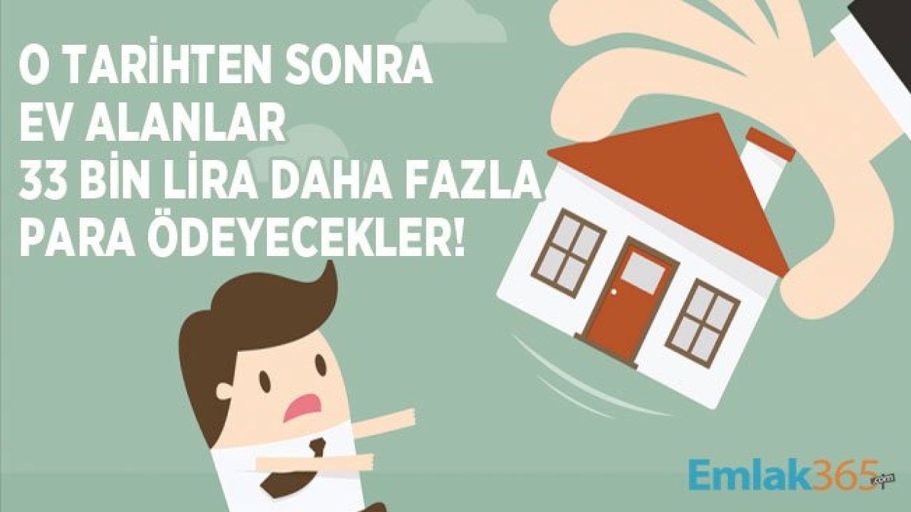 2020 Yılında Ev Alanlar Tapu Harcı ve Konutta KDV Farkı Nedeni İle 33 Bin TL Fazla Ödeyecek!