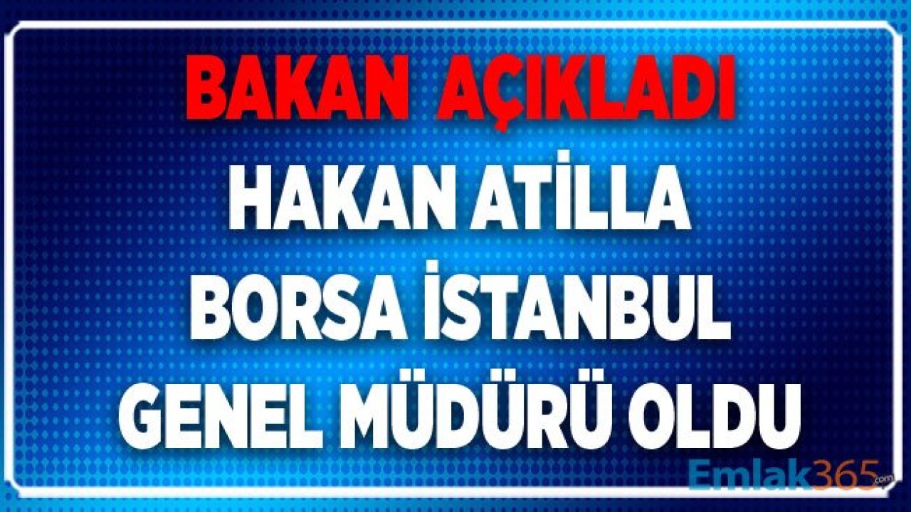 Son Dakika Haberi... Hakan Atilla Borsa İstanbul Genel Müdürü Oldu