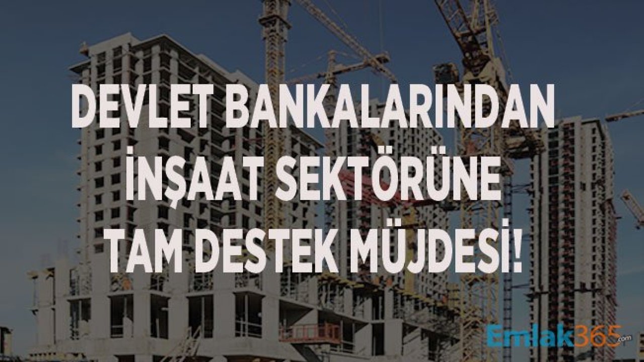 Ziraat Bankası, Halkbank ve Vakıfbank'tan İnşaat Sektörü İçin Tam Destek Açıklaması!