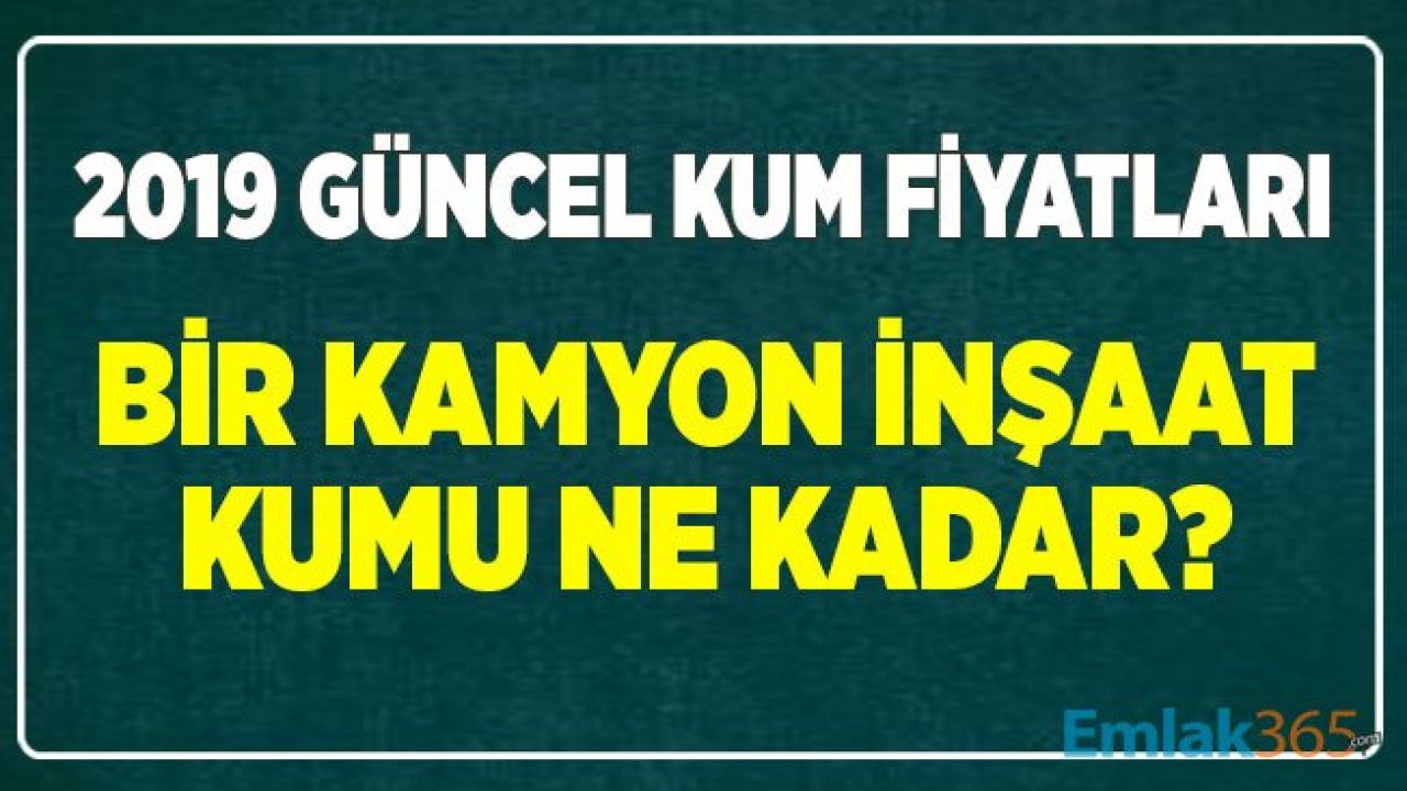 Bir Kamyon İnşaat Kumu Ne Kadar? 1 m3 Güncel Kum Fiyat Tablosu