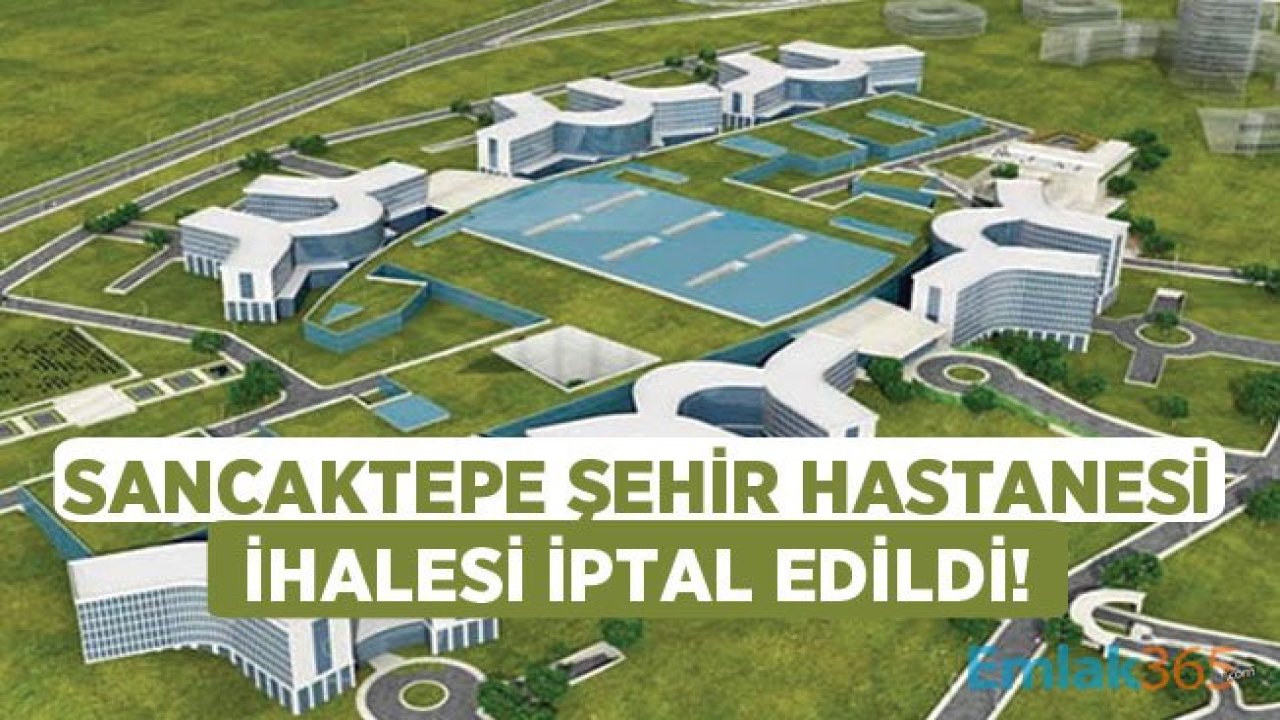 İstanbul Sancaktape Şehir Hastanesi İhalesi İptal Edildi! Son Dakika Gelişmeleri Neler?