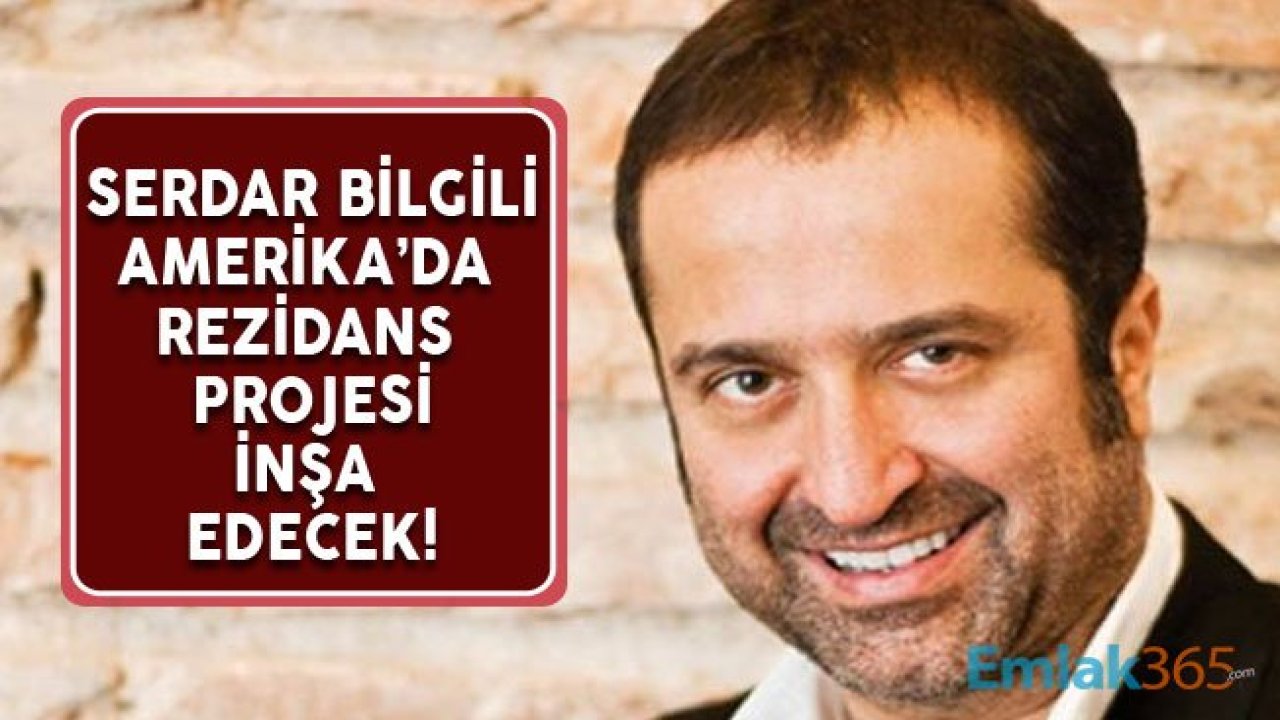 Serdar Bilgili ve Ortağı ABD'de Rezidans Projesi İçin Kolları Sıvadı