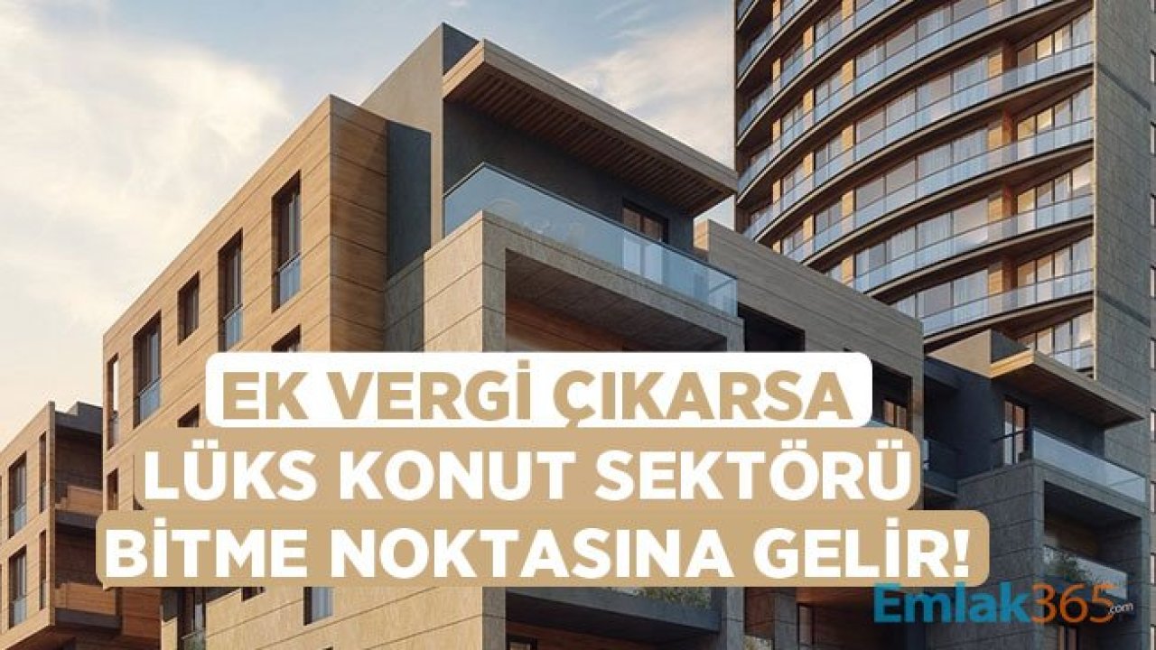 Konutta Ek Vergi Gayrimenkul Sektörü İçin Yük Olabilir! Değerli Konut Vergisi Nedir?