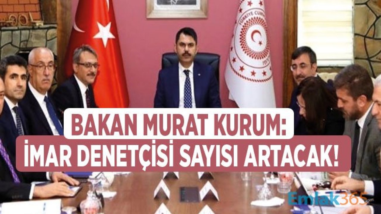 Çevre ve Şehircilik Bakanı Kurum: İmar Denetçisi Sayısını Arttıracağız!