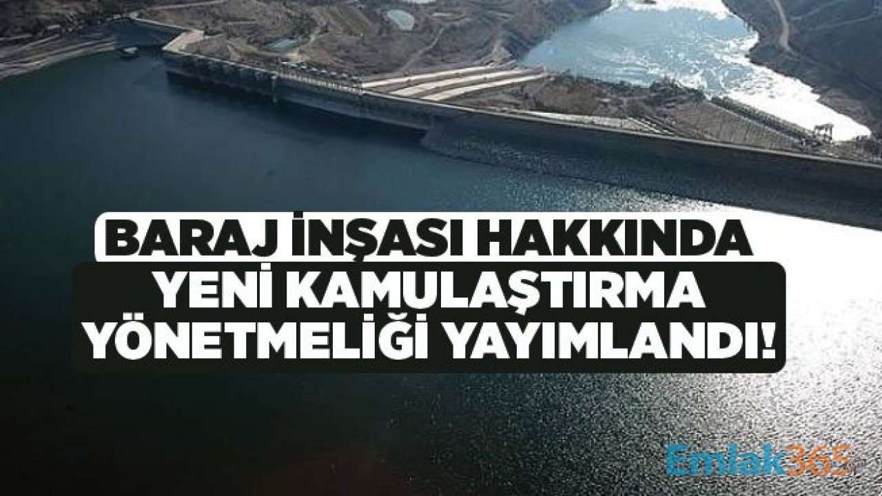 Baraj İnşası İçin Yeni Kamulaştırma Yönetmeliği Resmi Gazete İle Yayımlandı!