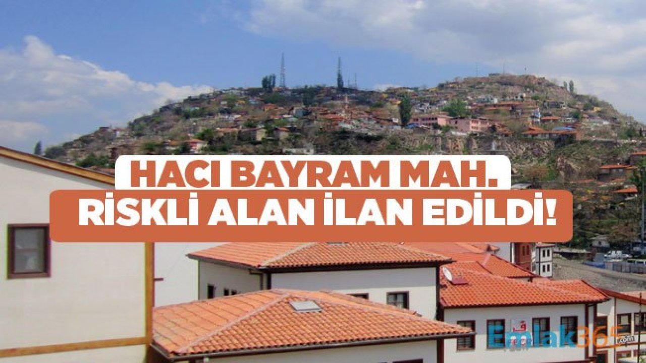 Ankara Altındağ Hacıbayram Mahallesi Riskli Alan İlan Edildi!