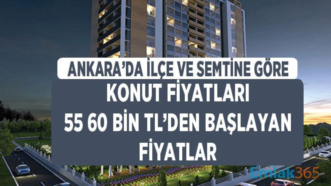 Ankara'da Semte İlçeye Göre En Düşük ve En Yüksek Ev Fiyatları! 55 60 Bin TL'den Başlayan Fiyatlar