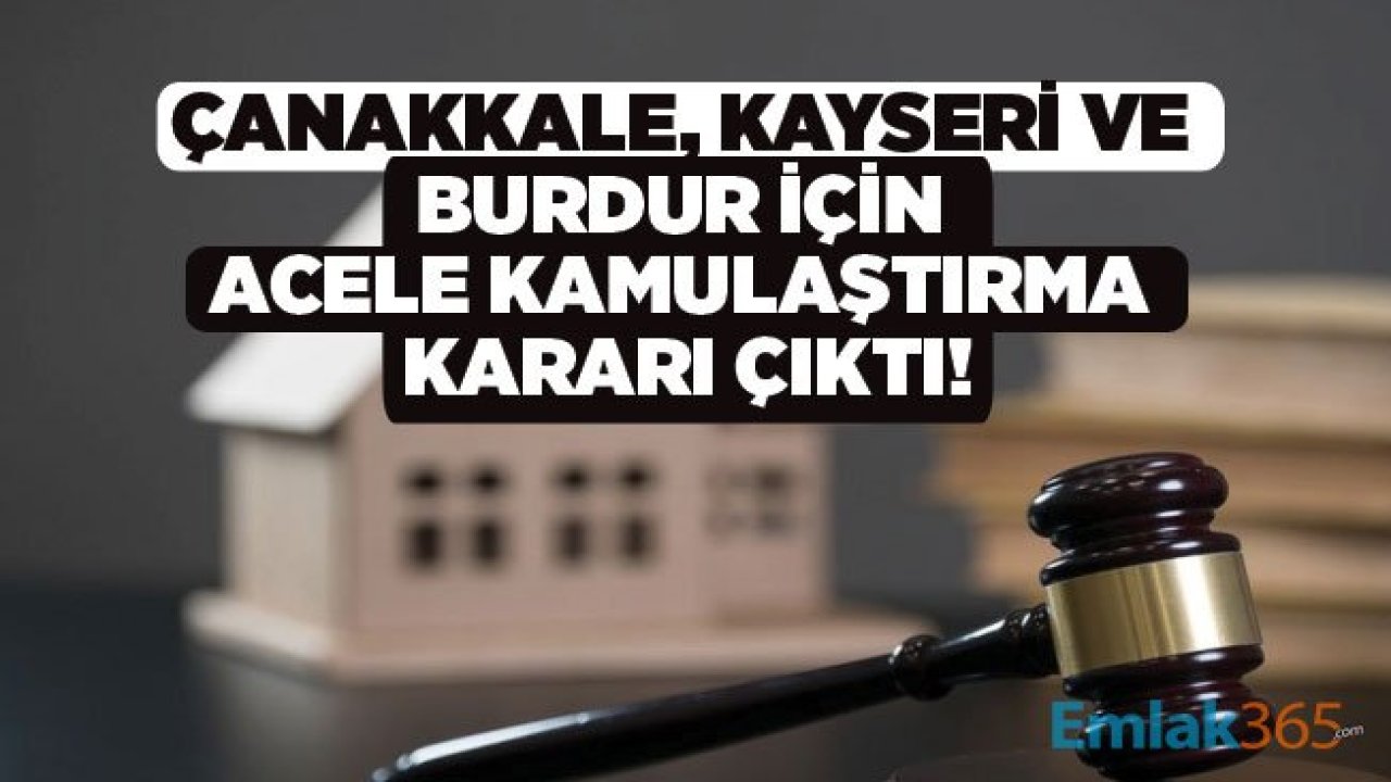 Çevre ve Şehircilik Bakanlığı Çanakkale, Kayseri ve Burdur İçin Acele Kamulaştırma Kararı Resmi Gazete İle Yayımlandı!