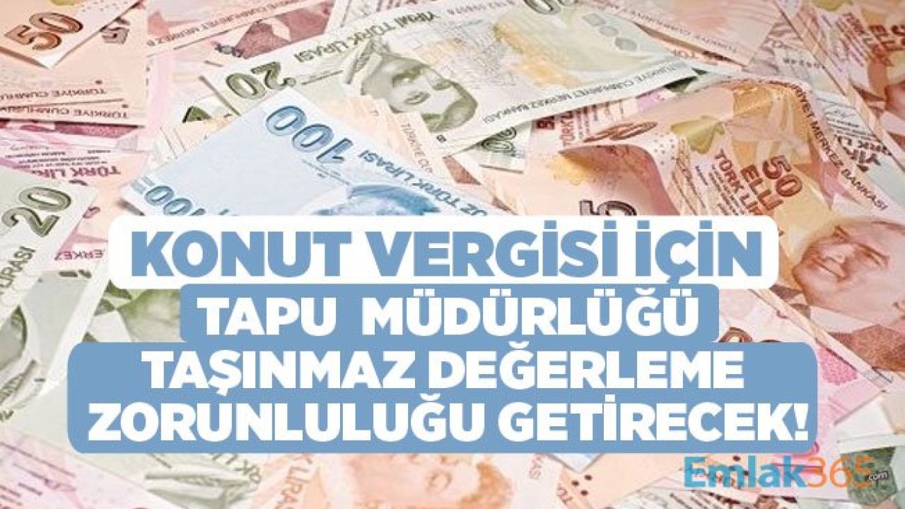 Konut Vergisi İçin Tapu ve Kadastro Genel Müdürlüğü Taşınmaz Değerleme Zorunluluğu Geliyor!