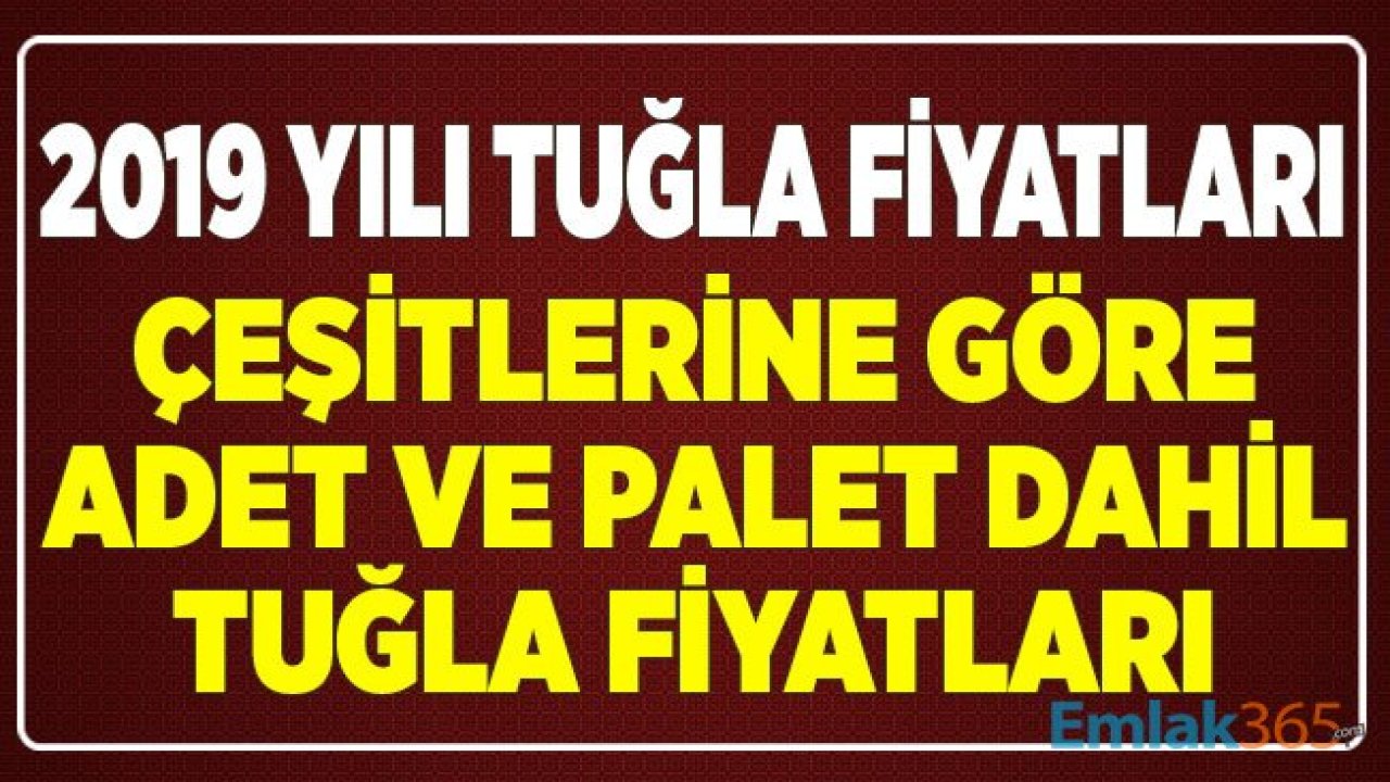 2019 Yılı Tuğla Çeşitlerine Göre Fiyat Listesi! Tuğla Adet ve Palet Dahil Fiyatları