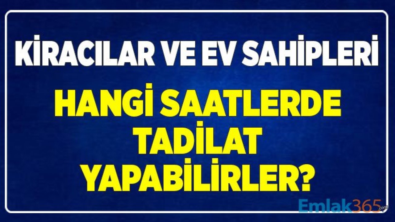 Apartmanda Oturan Kiracılar ve Ev Sahipleri Hangi Saatlerde Tadilat Yapabilirler?