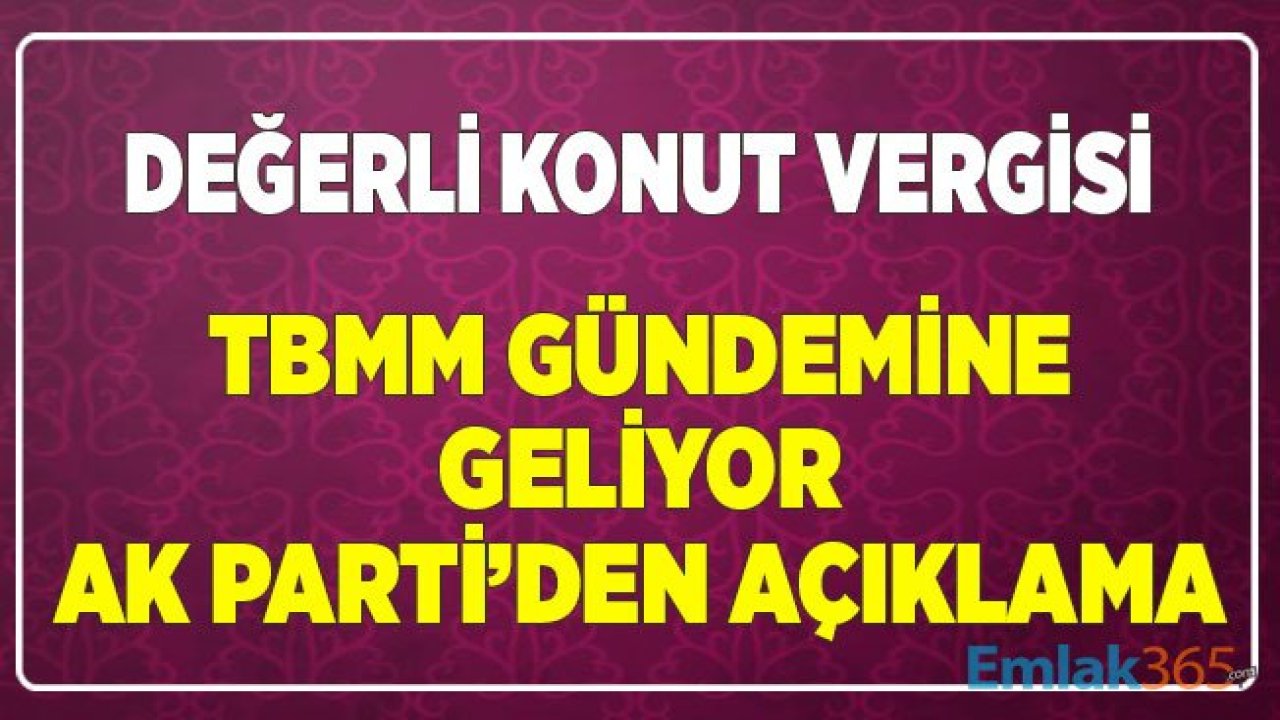 Değerli Konut Vergisi ve Yüksek Gelir Vergisi Düzenlemesi Meclise Geliyor