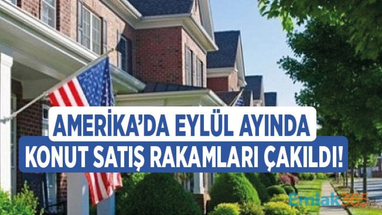 ABD'de Yeni Konut Satış Rakamları ve Ortalama Ev Fiyatları Eylül Ayında Düştü!