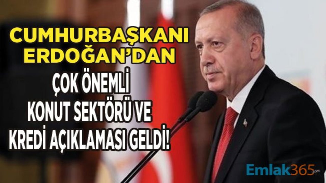 Cumhurbaşkanı Erdoğan'dan Konut Kredisi Faiz İndirimi Açıklaması!