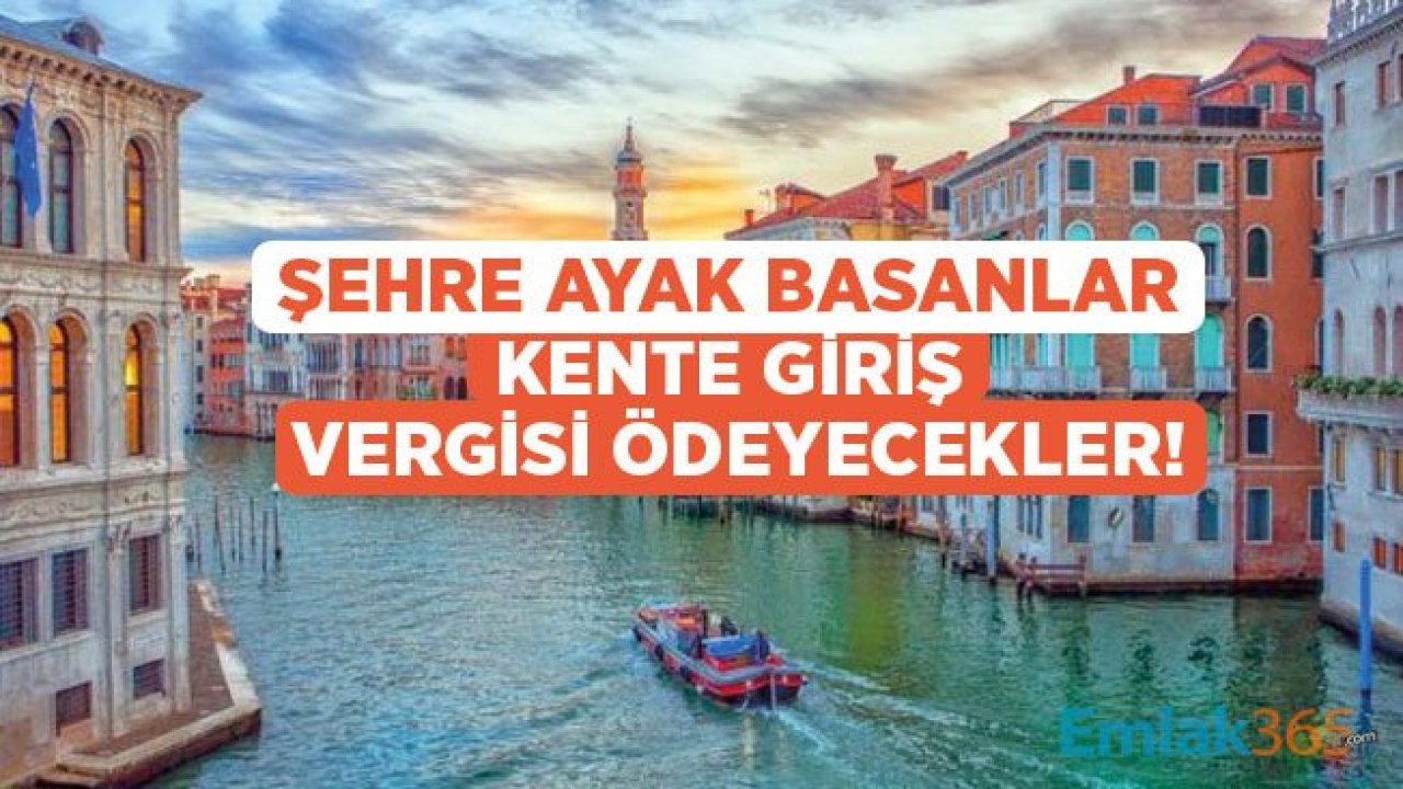 Antalya İçin Gündeme Gelmişti! Venedik'te Şehir Giriş Ücreti Alınmaya Başlanıyor