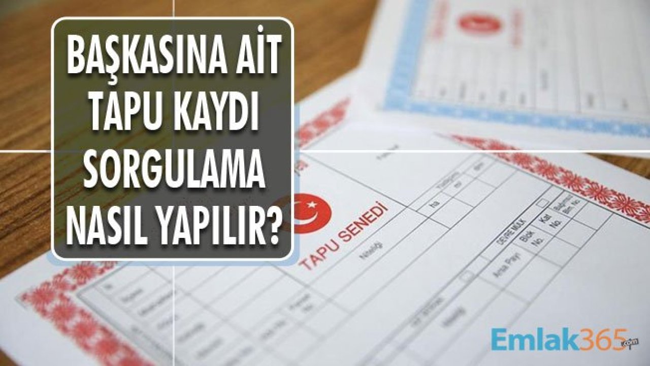 Başkasına Ait Tapu Kaydı Sorgulama Nasıl Yapılır?