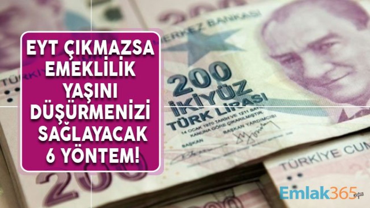 EYT Son Dakika Müjdesi Gelmezse Emeklilik Yaşını Düşürmenin 6 Yolu!